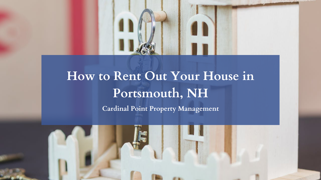 How to Rent Out Your House in Portsmouth, NH